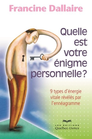 Quelle est votre énigme personnelle? : 9 types d'énergie vitale révélés par l'ennéagramme - Francine Dallaire