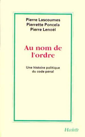 Au nom de l'ordre : histoire politique du code pénal - Pierre Lascoumes