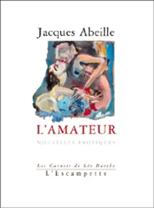 L'amateur : les carnets de Léo Barthe - Jacques Abeille