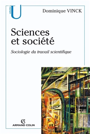Sciences et société : sociologie du travail scientifique - Dominique Vinck