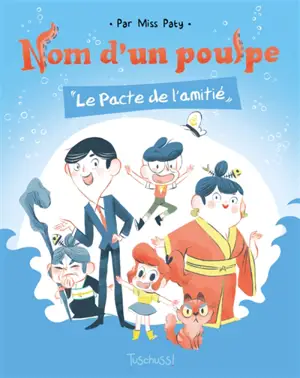 Nom d'un poulpe. Le pacte de l'amitié - Miss Paty