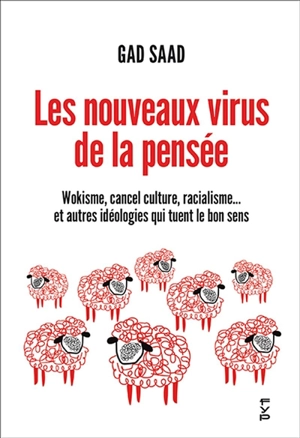 Les nouveaux virus de la pensée : wokisme, cancel culture, racialisme... et autres idéologies qui tuent le bon sens - Gad Saad