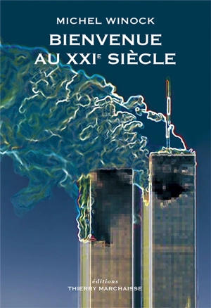 Bienvenue au XXIe siècle : journal (1996-2002) - Michel Winock