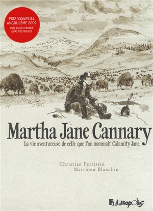 Martha Jane Cannary, 1852-1903 : la vie aventureuse de celle que l'on nommait Calimity Jane - Christian Perrissin