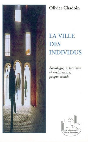 La ville des individus - Olivier Chadoin