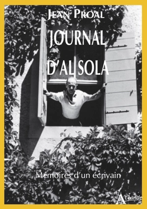 Journal d'Al Sola : mémoires d'un écrivain - Jean Proal