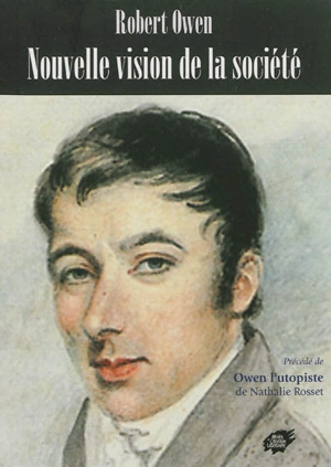 Nouvelle vision de la société (1816). Owen l'utopiste - Robert Owen