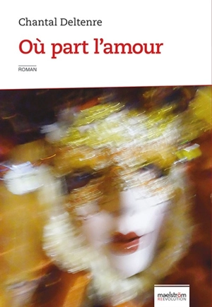 Où part l’amour - Chantal Deltenre-De Bruycker