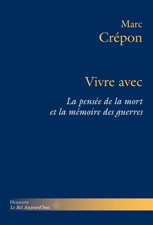 Vivre avec la pensée de la mort et la mémoire des guerres - Marc Crépon