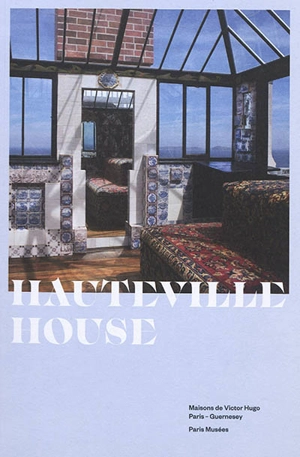 Hauteville House : guide - Maisons de Victor Hugo Paris-Guernesey