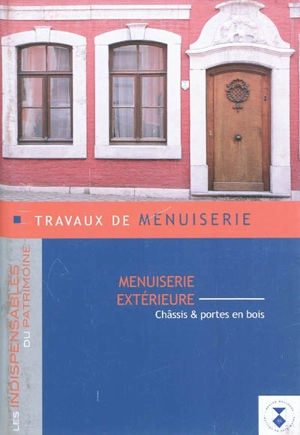 Travaux de menuiserie : menuiserie extérieure : châssis & portes en bois - Institut du patrimoine wallon