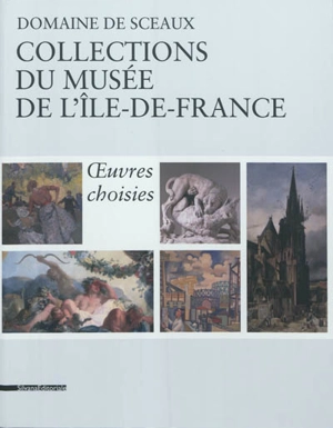 Domaine de Sceaux : collections du Musée de l'Ile-de-France : oeuvres choisies - Musée du Domaine départemental de Sceaux