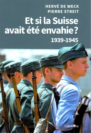 Et si la Suisse avait été envahie ? : 1939-1945 - Hervé de Weck