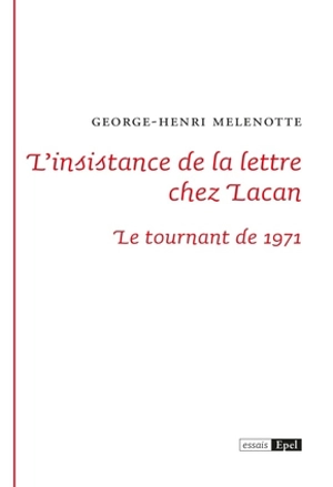 L'insistance de la lettre chez Lacan : le tournant de 1971 - George-Henri Melenotte