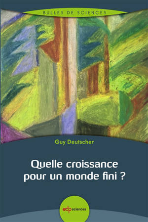 Quelle croissance pour un monde fini ? - Guy Deutscher