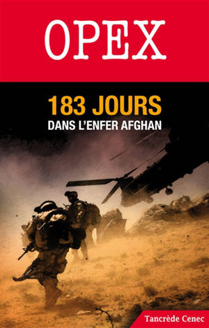 Opex : 183 jours dans l'enfer afghan - Tancrède Cénèc