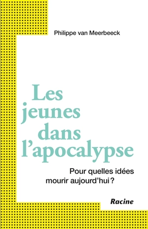 Les jeunes dans l'apocalypse : pour quelles idées mourir aujourd'hui ? - Philippe Van Meerbeeck