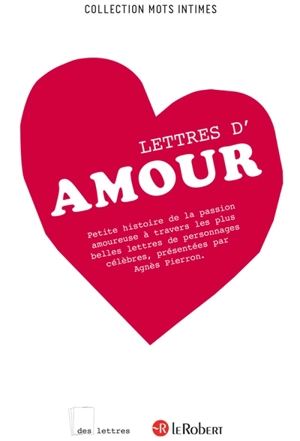 Lettres d'amour : petite histoire de la passion amoureuse à travers les plus belles lettres de personnages célèbres
