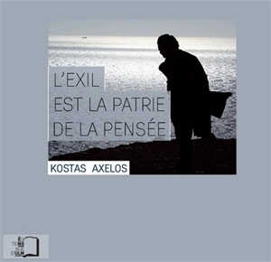 L'exil est la patrie de la pensée - Kostas Axelos