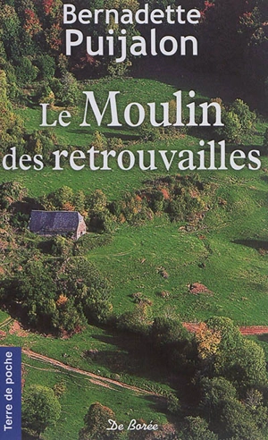 Le moulin des retrouvailles - Bernadette Puijalon