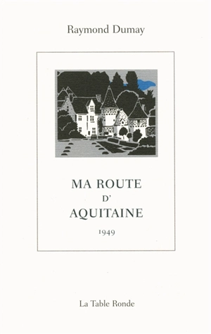 Ma route d'Aquitaine : 1949 - Raymond Dumay