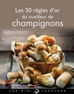 Les 50 règles d'or du cueilleur de champignons - Guillaume Eyssartier