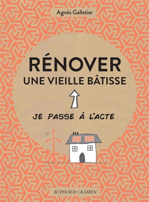 Rénover une vieille bâtisse - Agnès Galletier