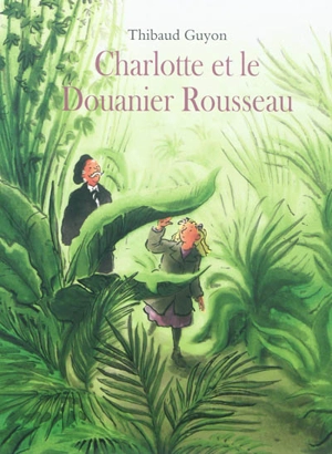 Charlotte et le Douanier Rousseau - Thibaud Guyon
