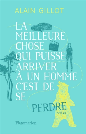 La meilleure chose qui puisse arriver à un homme, c'est de se perdre - Alain Gillot