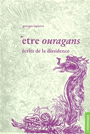 Etre ouragans : écrits de la dissidence - Georges Lapierre