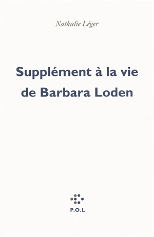 Supplément à la vie de Barbara Loden - Nathalie Léger