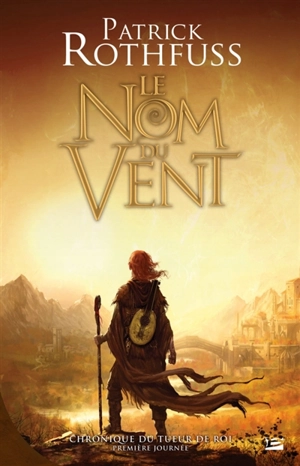 Chronique du tueur de roi. Vol. 1. Le nom du vent - Patrick Rothfuss