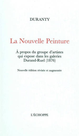 La nouvelle peinture : à propos du groupe d'artistes qui expose dans les galeries Durand-Ruel (1876) - Louis-Emile-Edmond Duranty