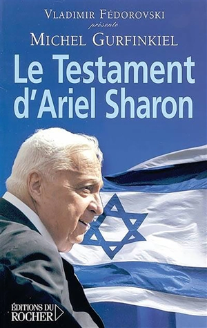 Le testament d'Ariel Sharon - Michel Gurfinkiel