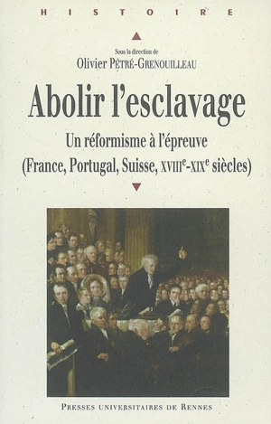 Abolir l'esclavage : un réformisme à l'épreuve (France, Suisse, Portugal, XVIIIe-XIXe siècle)