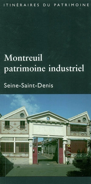 Montreuil, patrimoine industriel : Seine-Saint-Denis - France. Inventaire général des monuments et des richesses artistiques de la France. Commission régionale Ile-de-France