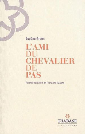 L'ami du chevalier de Pas : portrait subjectif de Fernando Pessoa - Eugène Green