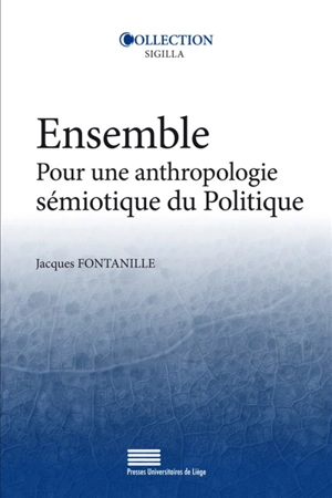 Ensemble : pour une anthropologie sémiotique du politique - Jacques Fontanille