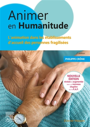 Animer en humanitude : l'animation dans les établissements d'accueil des personnes fragilisées - Philippe Crône