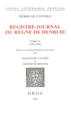 Registre-journal du règne d'Henri III. Vol. 4. 1582-1584 - Pierre de L'Estoile