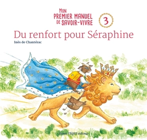 Mon premier manuel de savoir-vivre. Vol. 3. Du renfort pour Séraphine - Inès de Chantérac