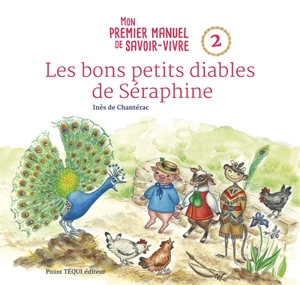 Mon premier manuel de savoir-vivre. Vol. 2. Les bons petits diables de Séraphine - Inès de Chantérac