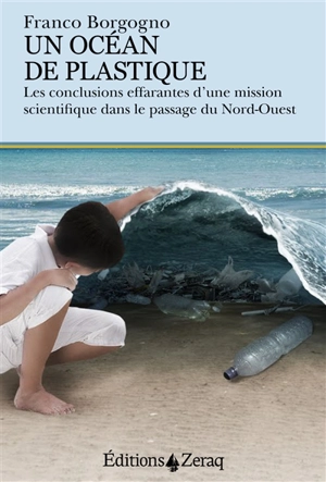 Un océan de plastique : les conclusions effarantes d'une mission scientifique dans le passage du Nord-Ouest - Franco Borgogno