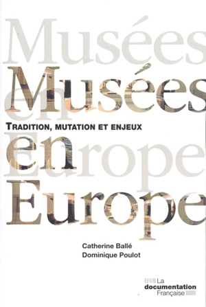 Musées en Europe : tradition, mutation et enjeux - Catherine Ballé