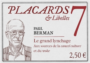 Placards & libelles. Vol. 7. Le grand lynchage : aux sources de la cancel culture et du woke - Paul Berman