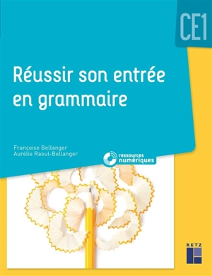 Réussir son entrée en grammaire CE1 - Françoise Bellanger