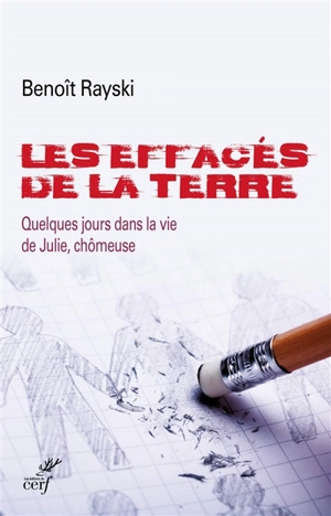 Les effacés de la terre : quelques jours dans la vie de Julie, chômeuse - Benoît Rayski