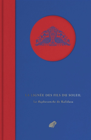 La lignée des fils du Soleil : le Raghuvamsha de Kalidasa - Kalidasa