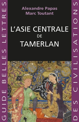 L'Asie centrale de Tamerlan - Alexandre Papas