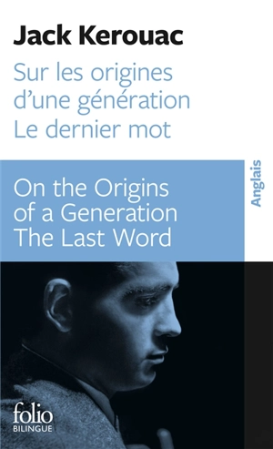 Sur les origines d'une génération. On the origins of a generation. Le dernier mot. The last word - Jack Kerouac